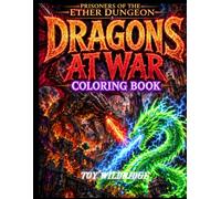 Prisoners of the Ether Dungeon: Dragons at War Coloring Book: Epic Dragon Battles, Warriors, Monsters & Fantasy Scenes to Color