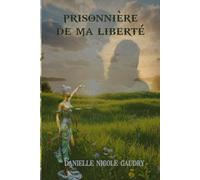 PRISONNIÈRE DE MA LIBERTÉ