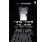 Prisons, Terrorism and Extremism: Critical Issues in Management, Radicalisation and Reform