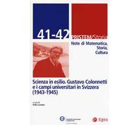 Pristem storia. Note di matematica, storia, cultura. Vol. 41-42: Scienza in esilio. Gustavo Colonnetti e i campi universitari in Svizzera (1943-1945).