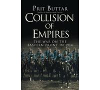 Collision of Empires: The War on the Eastern Front in 1914 by Buttar, Prit