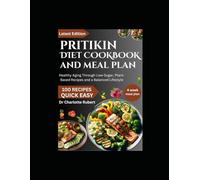 PRITIKIN DIET COOKBOOK AND MEAL PLAN: Healthy Aging Through Low-Sugar, Plant-Based Recipes and a Balanced Lifestyle