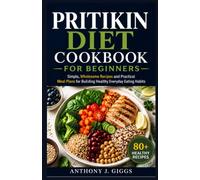 Pritikin Diet Cookbook for Beginners: Simple, Wholesome Recipes and Practical Meal Plans for Building Healthy Everyday Eating Habits