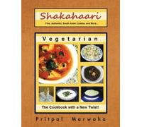 Pritpal Marwaha Shakahaari: The Vegetarian Gourmet Fine, Authentic Indian Vegeta