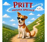 Pritt inviata speciale. Una dolce storia illustrata per bambini su un incontro che non capita per caso, una avventura tra destino e scelte del cuore