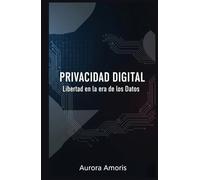 Privacidad Digital: Libertad en la era de los Datos