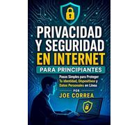 Privacidad y Seguridad en Internet para Principiantes: Pasos Simples para Proteger Tu Identidad, Dispositivos y Datos Personales en Línea: 2