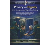 Privacy and Dignity the Emergency and Urgent Care Setting: A Level 4 Practice and Study Guide for Associate Ambulance Practitioners and Student Paramedics