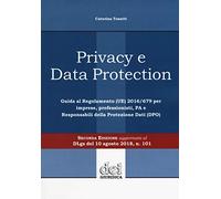 Privacy e data protection. Guida al Regolamento (UE) 2016/679 per imprese, professionisti, PA e Responsabili della protezione dati (DPO)
