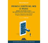 Privacy e diritto nel Web. Manuale per operare in rete e fare marketing on...