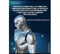 Privacy e GDPR nella Pubblica Amministrazione e nella Scuola: Guida pratica e strategie per l'era dell'Intelligenza Artificiale