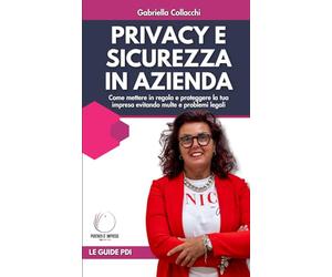 Privacy e sicurezza in azienda: Come mettere in regola e proteggere la tua impresa evitando multe e problemi legali