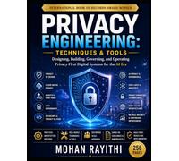 Privacy Engineering: Techniques & Tools: Designing, Building, Governing, and Operating Privacy-First Digital Systems for the AI Era
