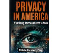PRIVACY IN AMERICA: What Every American Needs To Know