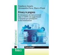 Privacy in progress. Il trattamento dei dati personali dopo il GDPR con suggerimenti e template per predisporre la documentazione