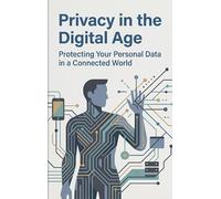 Privacy in the Digital Age: Protecting Your Personal Data in a Connected World