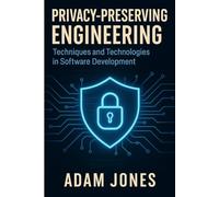 Privacy-Preserving Engineering: Techniques and Technologies in Software Development