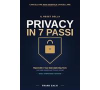 Privacy Reset in 7 Passi: Riprenditi i Tuoi Dati dalle Big Tech in Sette Semplici Passi - Una Guida in Parole Semplici per Persone Normali (Senza Competenze Tecniche)