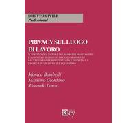Privacy sul luogo di lavoro. Il diritto del datore di lavoro di proteggere l'azienda e il diritto del lavoratore di salvaguardare riservatezza e dignità: la ricerca di un difficile equilibrio