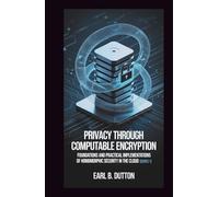 Privacy Through Computable Encryption: Foundations and Practical Implementations of Homomorphic Security in the Cloud
