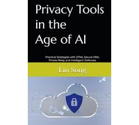 Privacy Tools in the Age of AI: Practical Strategies with VPNs, Secure DNS, Private Relay and Intelligent Defenses