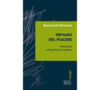 Privarsi del piacere. Nietzsche e l'ascetismo cristiano
