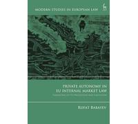 Private Autonomy in EU Internal Market Law: Parameters of its Protection and Limitation