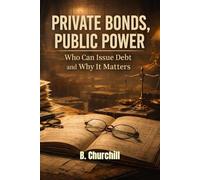 PRIVATE BONDS, PUBLIC POWER: Who Can Issue Debt and Why It Matters