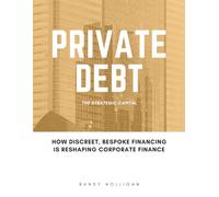 Private Debt: How Discreet, Bespoke Financing is Reshaping Corporate Finance