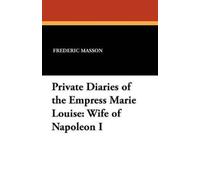 Private Diaries of the Empress Marie Louise (Tascabile)