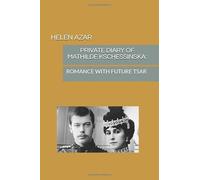 PRIVATE DIARY OF MATHILDE KSCHESSINSKA:: ROMANCE WITH FUTURE TSAR