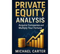 Private Equity Analysis: Build and Run Your Own Investment Empire