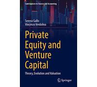 Private Equity and Venture Capital: Theory, Evolution and Valuation