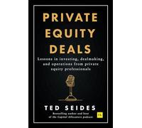 Private Equity Deals: Lessons in investing, dealmaking, and operations from