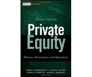 Private Equity: History, Governance, and Operations (Wiley Finance) by Cendrowski, Harry Published by Wiley 2nd (second) edition (2012) Hardcover