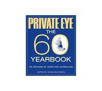 PRIVATE EYE: THE 60 YEARBOOK by Adam Macqueen