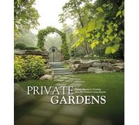 Private gardens: design secrets to creating beautiful outdoor living spaces