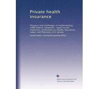 Private health insurance: Progress and challenges in implementing 1996 federal standards : report to the Chairman, Committee on Health, Education, Labor, and Pensions, U.S. Senate