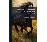 Private Lessons on Diseases of the Horse and Cow