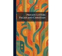 Private Letters Pagan and Christian