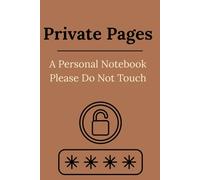 Private Pages: A Personal Notebook Please Do Not Touch
