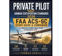 Private Pilot Airman Certification Standards 2026: FAA ACS-6C Study Guide & Companion with Practice Exams, Oral Exam & Checkride Prep 1,500 Practice Questions to Pass on Your First Try