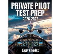 Private Pilot Test Prep 2026-2027: FAA Knowledge Exam Study Guide with Updated Regulations, Practice Questions, Weather, Airspace, and Flight Theory