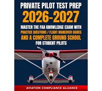 Private Pilot Test Prep 2026-2027: Master the FAA Knowledge Exam with Practice Questions, Flight Maneuver Guides, and a Complete Ground School for Student Pilots
