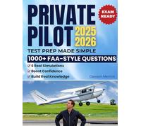 Private Pilot Test Prep Made Simple: 1000+ FAA-Style Questions & 6 Real Simulations to Study Fast and Get Ready for the Written Exam, Even If You’re Short on Time or Struggling to Focus