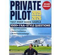Private Pilot Test Prep Made Simple: 1000+ FAA-Style Questions & 6 Real Simulations to Study Fast and Get Ready for the Written Exam, Even If You’re Short on Time or Struggling to Focus
