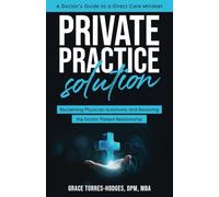 Private Practice Solution: Reclaiming Physician Autonomy and Restoring the Docto