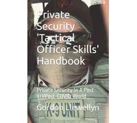 Private Security 'Tactical Officer Skills' Handbook: Private Security In A Post-911/Post-COVID World