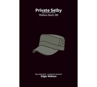 Private Selby: Ein früher Edgar-Wallace-Thriller um Krieg, Patriotismus und die Angst vor einer Invasion, modern neu übersetzt