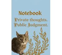 Private Thoughts, Public Judgement: A5 Lined Journal: Sassy Cat Quote Notebook with Willow the Grumpy Kitty Photography, 100 Page Lined Diary for Secret Notes, To-Do Lists, and Pet Lovers